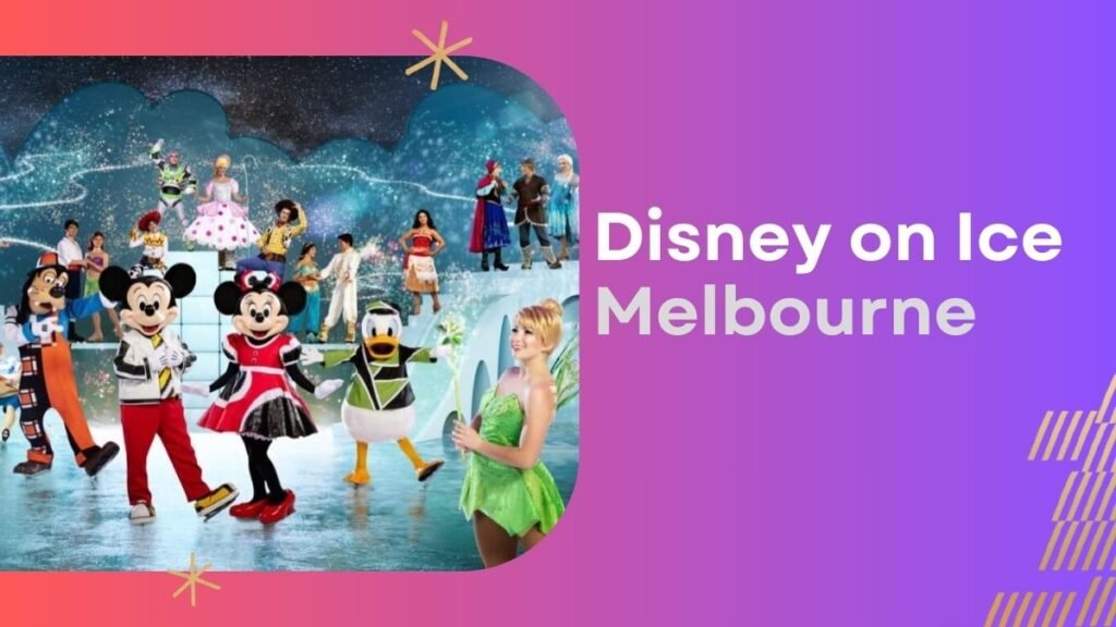 Disney On Ice Melbourne 2024 Tickets, Showtimes & Venue